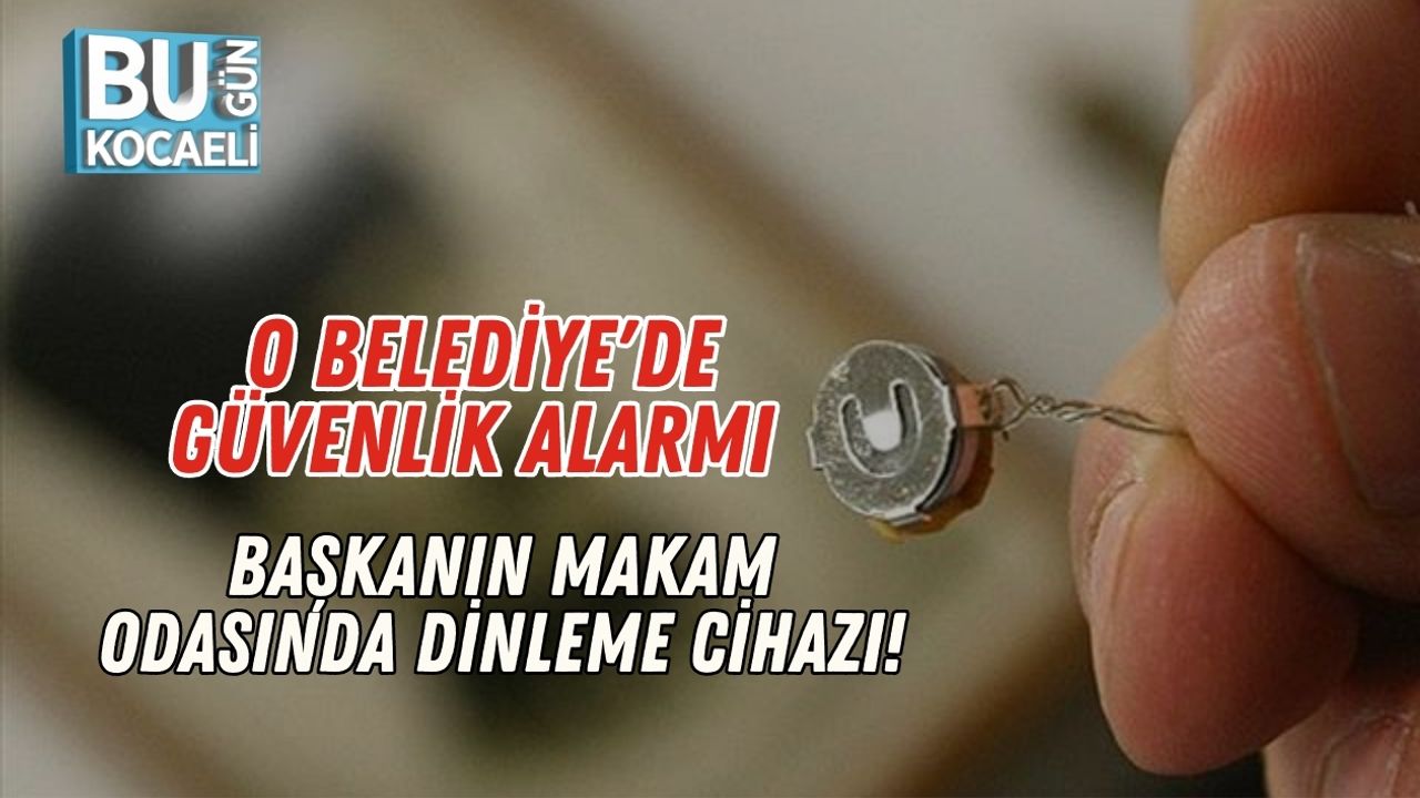 O Belediye'de Güvenlik Alarmı: Başkanın Makam Odasında Dinleme Cihazı