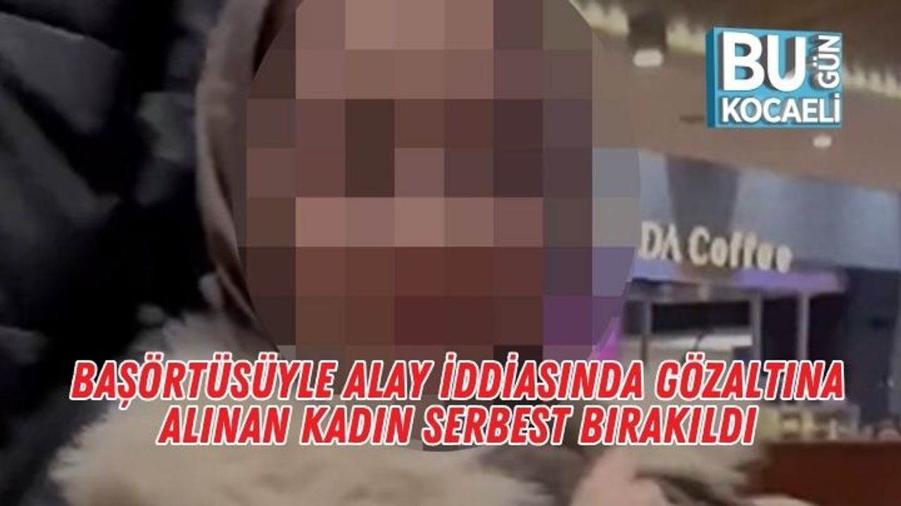 Başörtüsüyle Alay İddiasında Gözaltına Alınan Kadın Serbest Bırakıldı