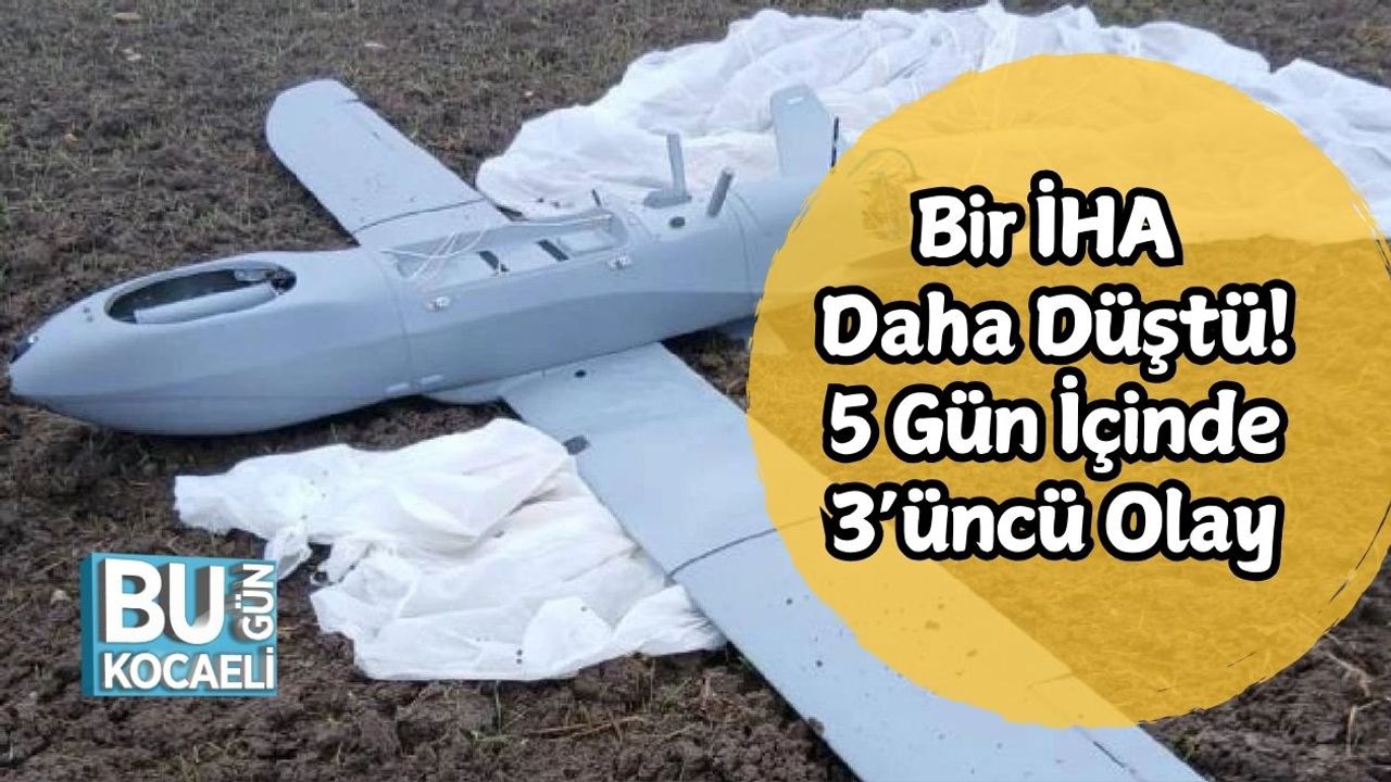 Bir İHA Daha Düştü! 5 Gün İçinde 3’üncü Olay