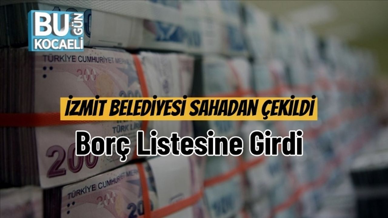 İzmit Belediyesi Sahadan Çekildi: Borç Listesine Girdi