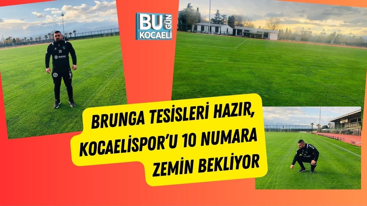 Brunga Tesisleri Hazır, Kocaelispor’u 10 Numara Zemin Bekliyor