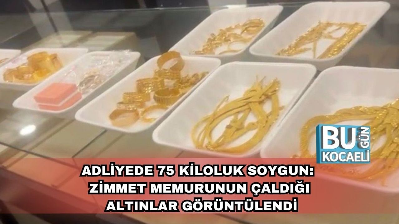 Adliyede 75 Kiloluk Soygun: Zimmet Memurunun Çaldığı Altınlar Görüntülendi
