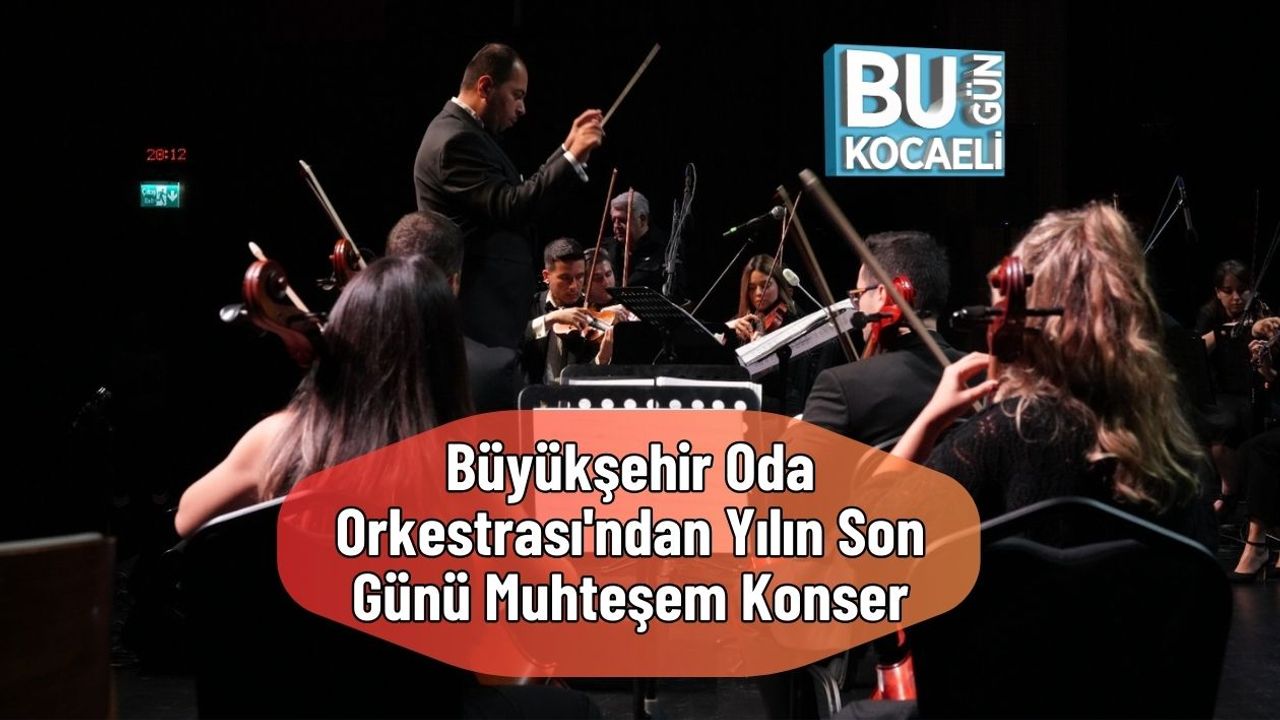 Büyükşehir Oda Orkestrası'ndan Yılın Son Günü Muhteşem Konser