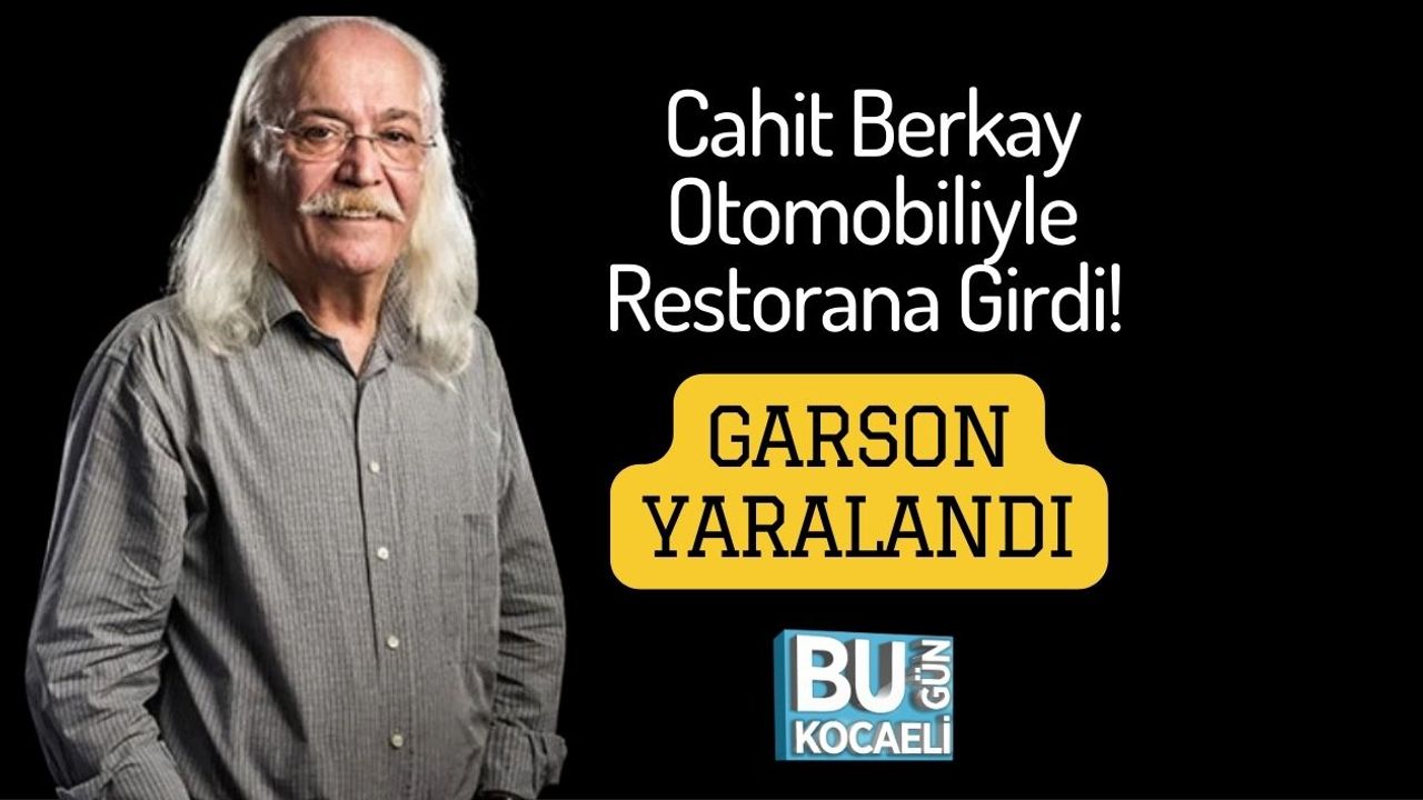 Cahit Berkay Otomobiliyle Restorana Girdi! Garson Yaralandı