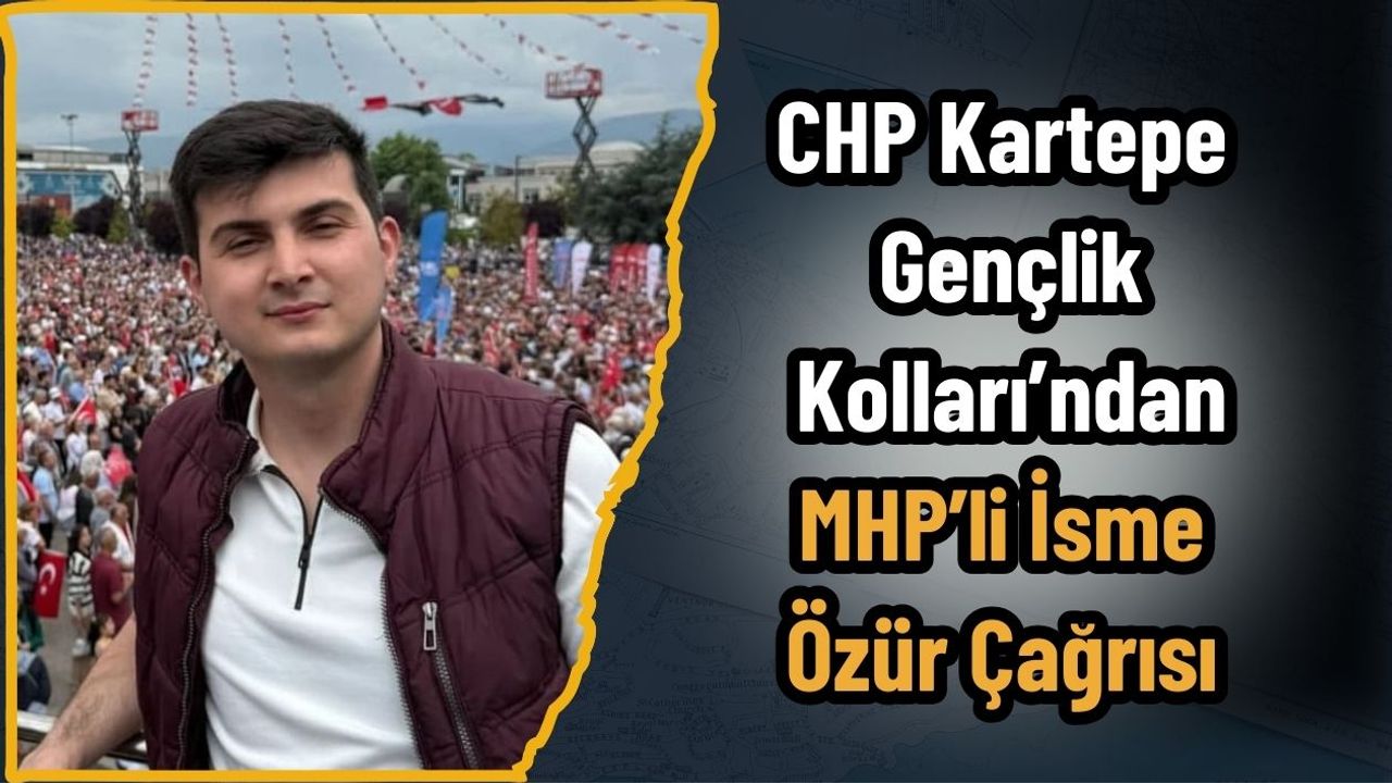 CHP Kartepe Gençlik Kolları’ndan MHP’li İsme Özür Çağrısı