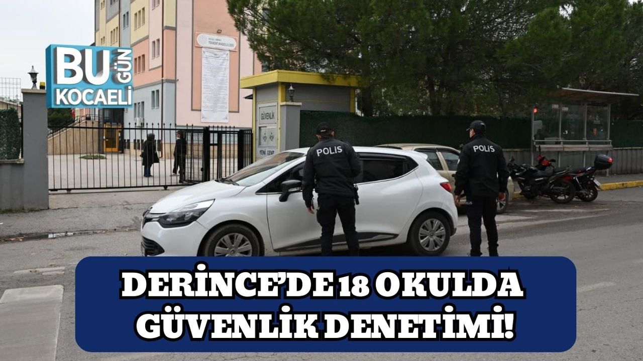 Derince’de 18 Okulda Güvenlik Denetimi!