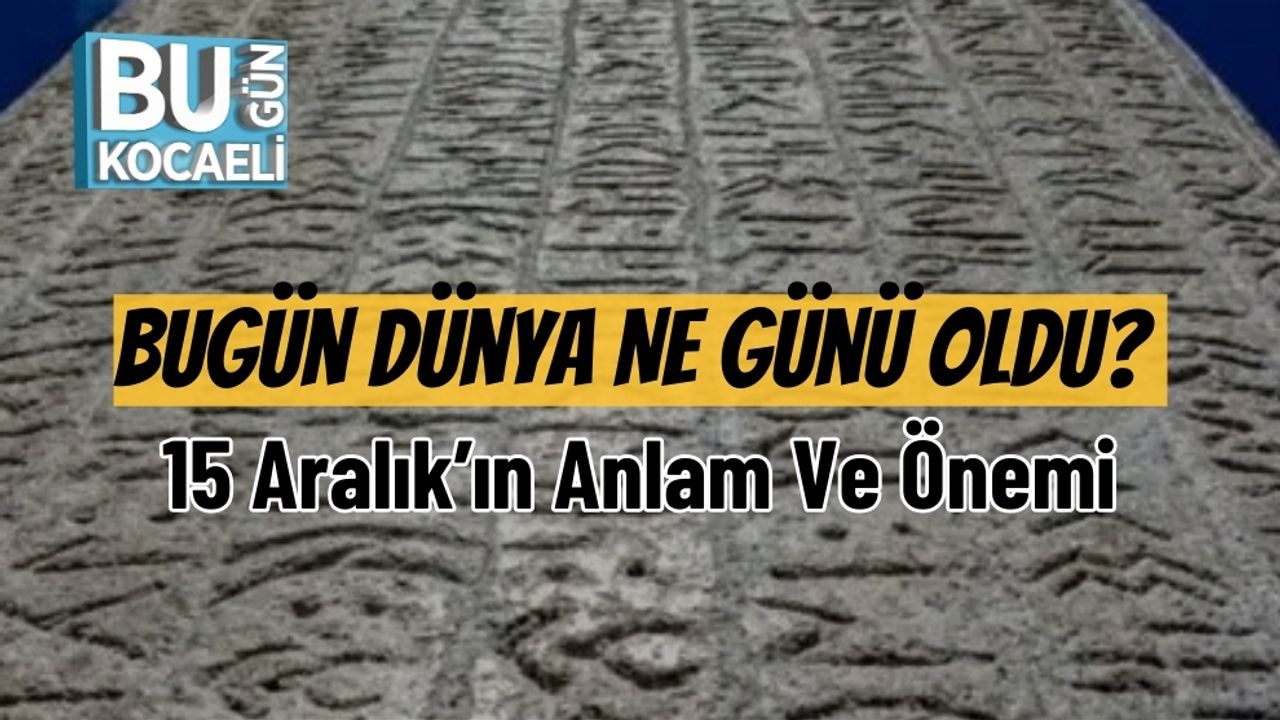 Bugün Dünya Ne Günü Oldu? 15 Aralık’ın Anlam Ve Önemi