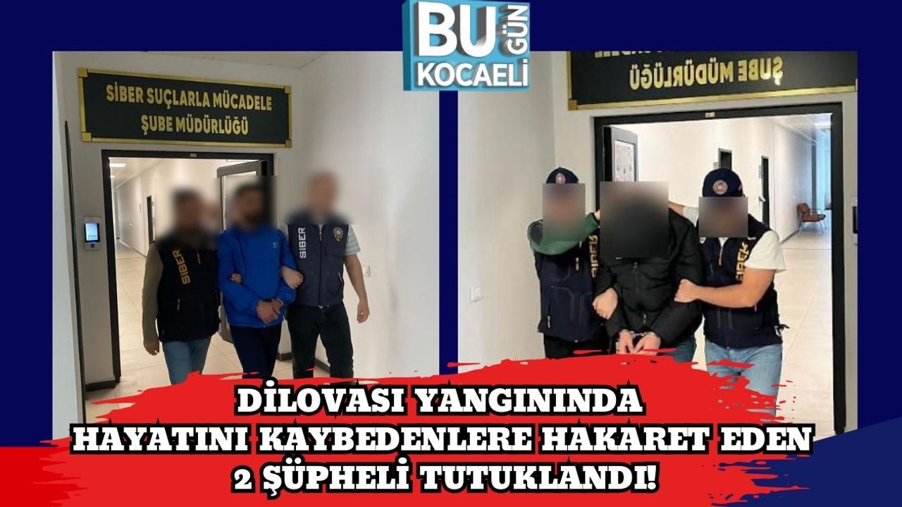 Dilovası Yangınında Hayatını Kaybedenlere Hakaret Eden 2 Şüpheli Tutuklandı!