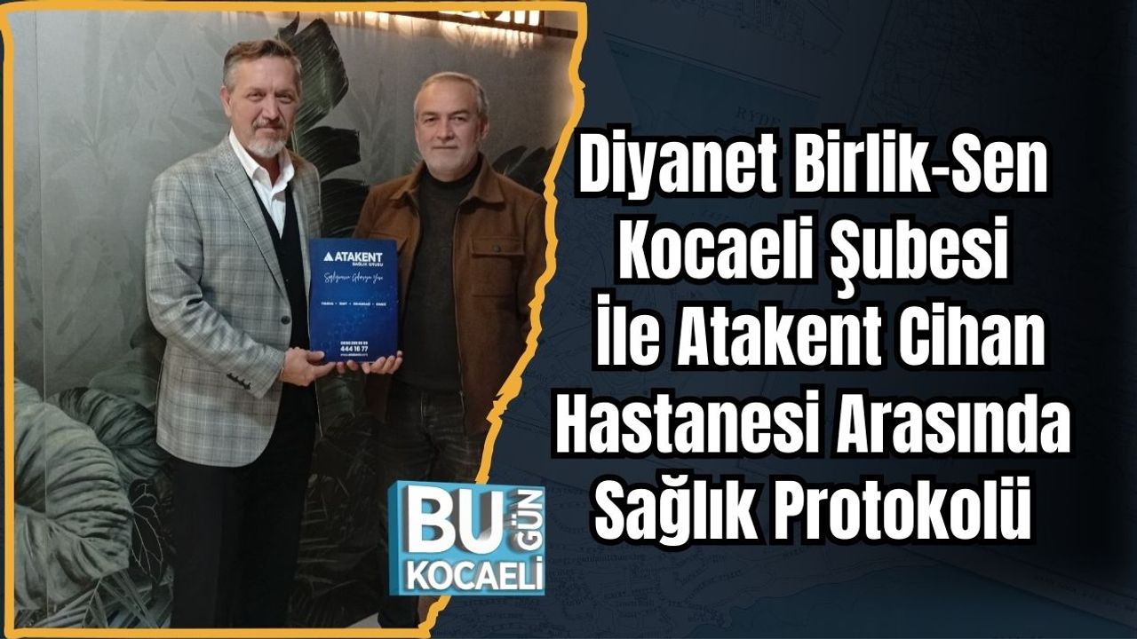 Diyanet Birlik-Sen Kocaeli Şubesi İle Atakent Cihan Hastanesi Arasında Sağlık Protokolü