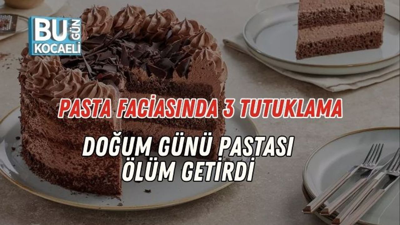 Pasta Faciasında 3 Tutuklama: Doğum Günü Pastası Ölüm Getirdi