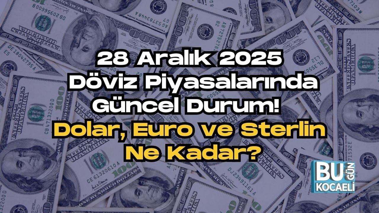 28 Aralık 2025 Döviz Piyasalarında Güncel Durum! Dolar, Euro ve Sterlin Ne Kadar?