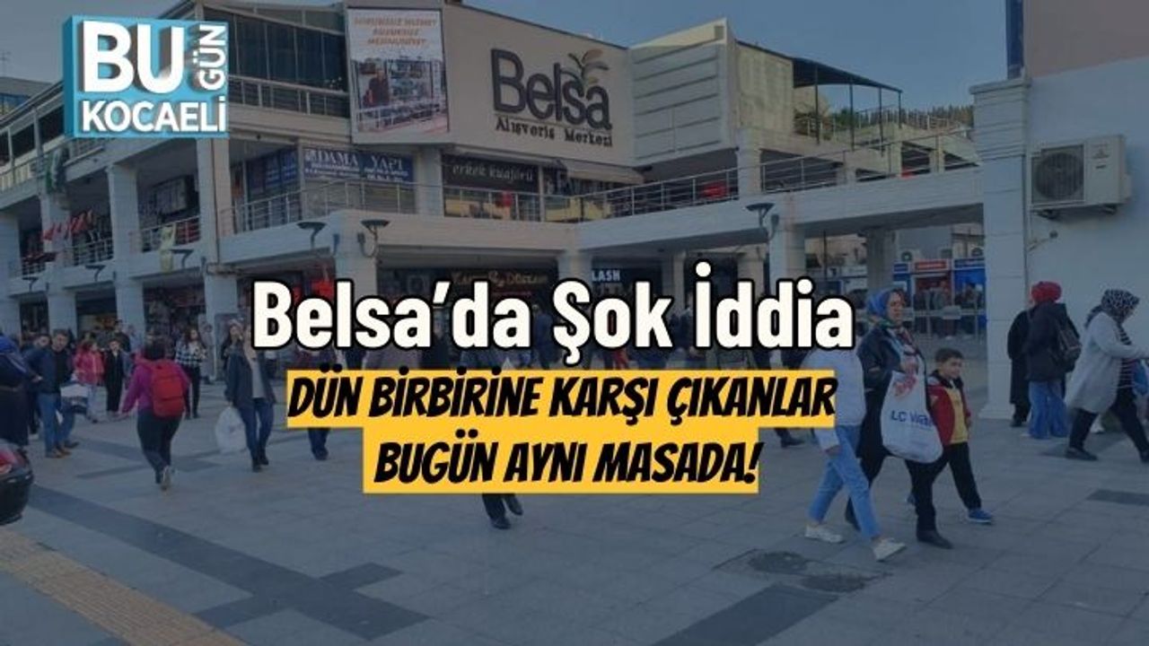 Belsa’da Şok İddia: Dün Birbirine Karşı Çıkanlar Bugün Aynı Masada!