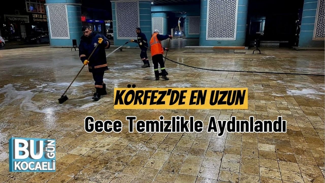 Körfez’de En Uzun Gece Temizlikle Aydınlandı