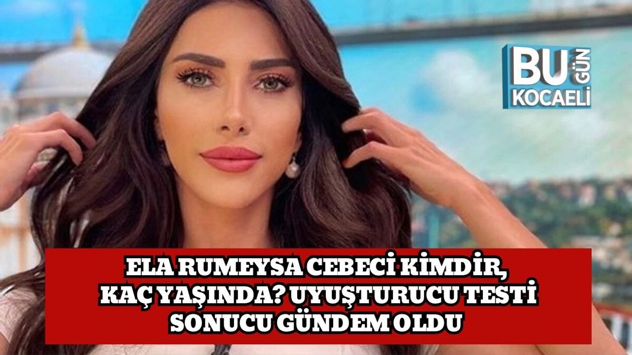 Ela Rumeysa Cebeci Kimdir, Kaç Yaşında? Uyuşturucu Testi Sonucu Gündem Oldu