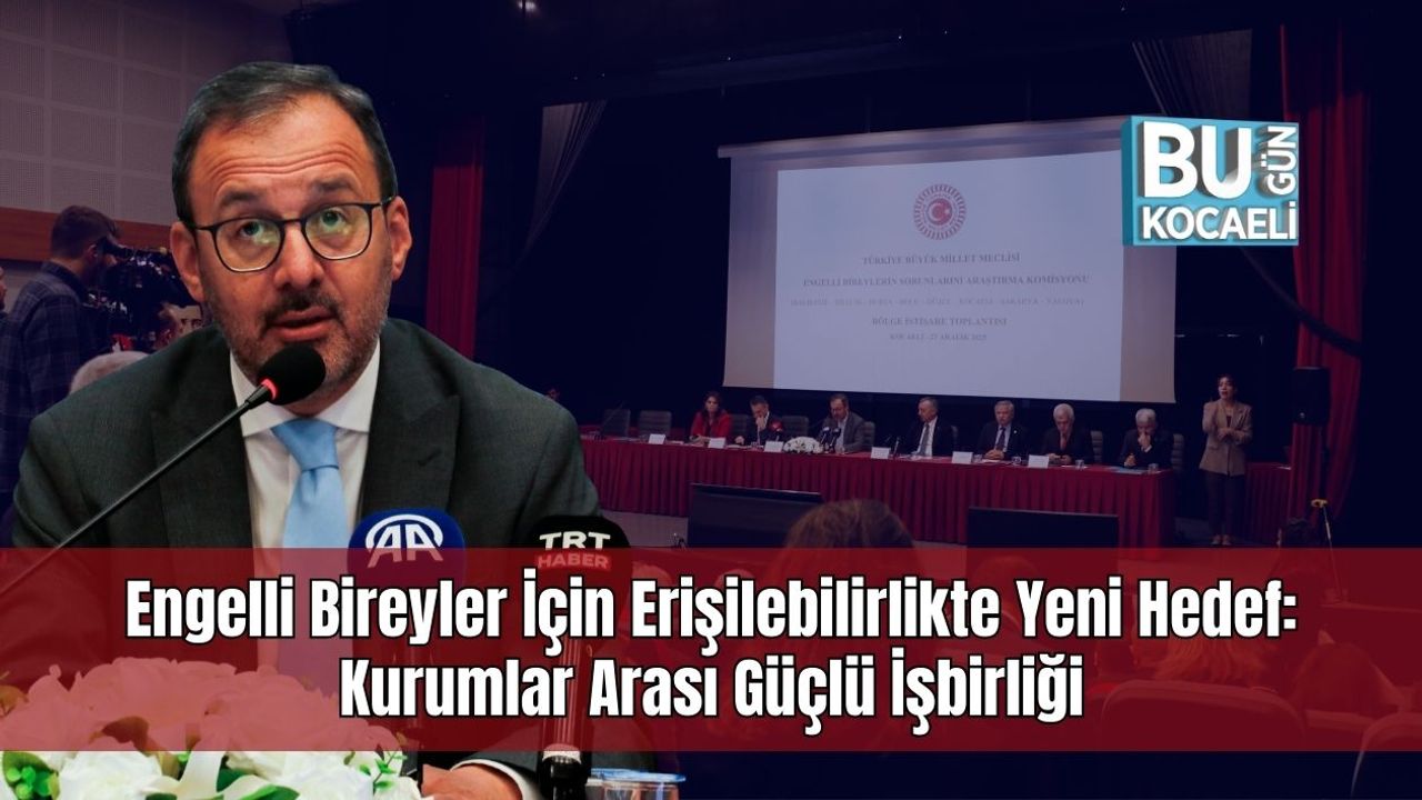 Engelli Bireyler İçin Erişilebilirlikte Yeni Hedef: Kurumlar Arası Güçlü İşbirliği