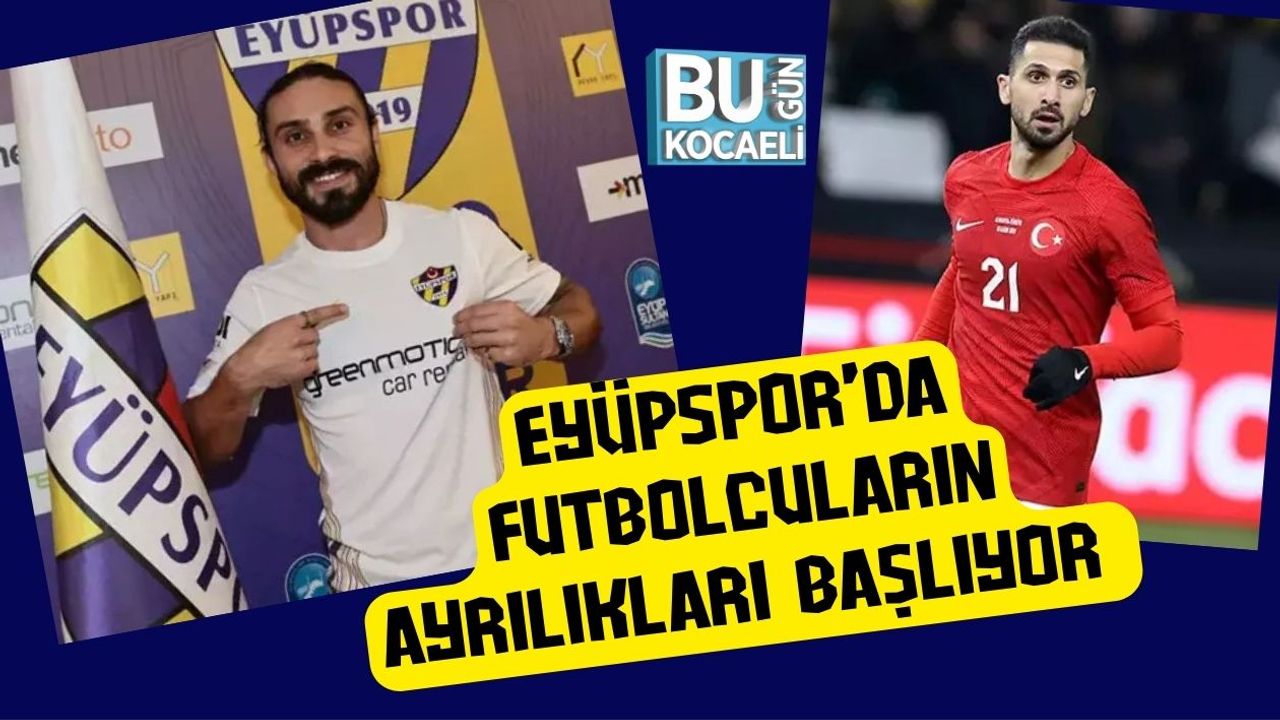 Eyüpspor’da Futbolcuların Ayrılıkları Başlıyor