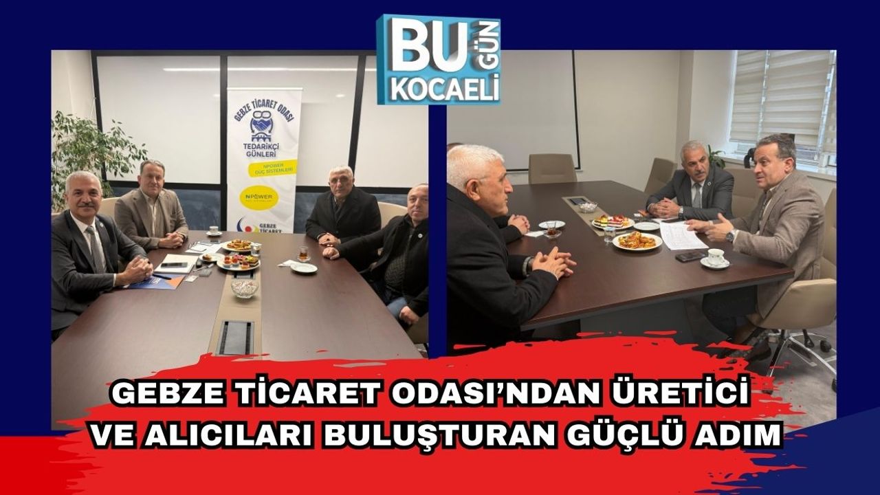 Gebze Ticaret Odası’ndan Üretici ve Alıcıları Buluşturan Güçlü Adım