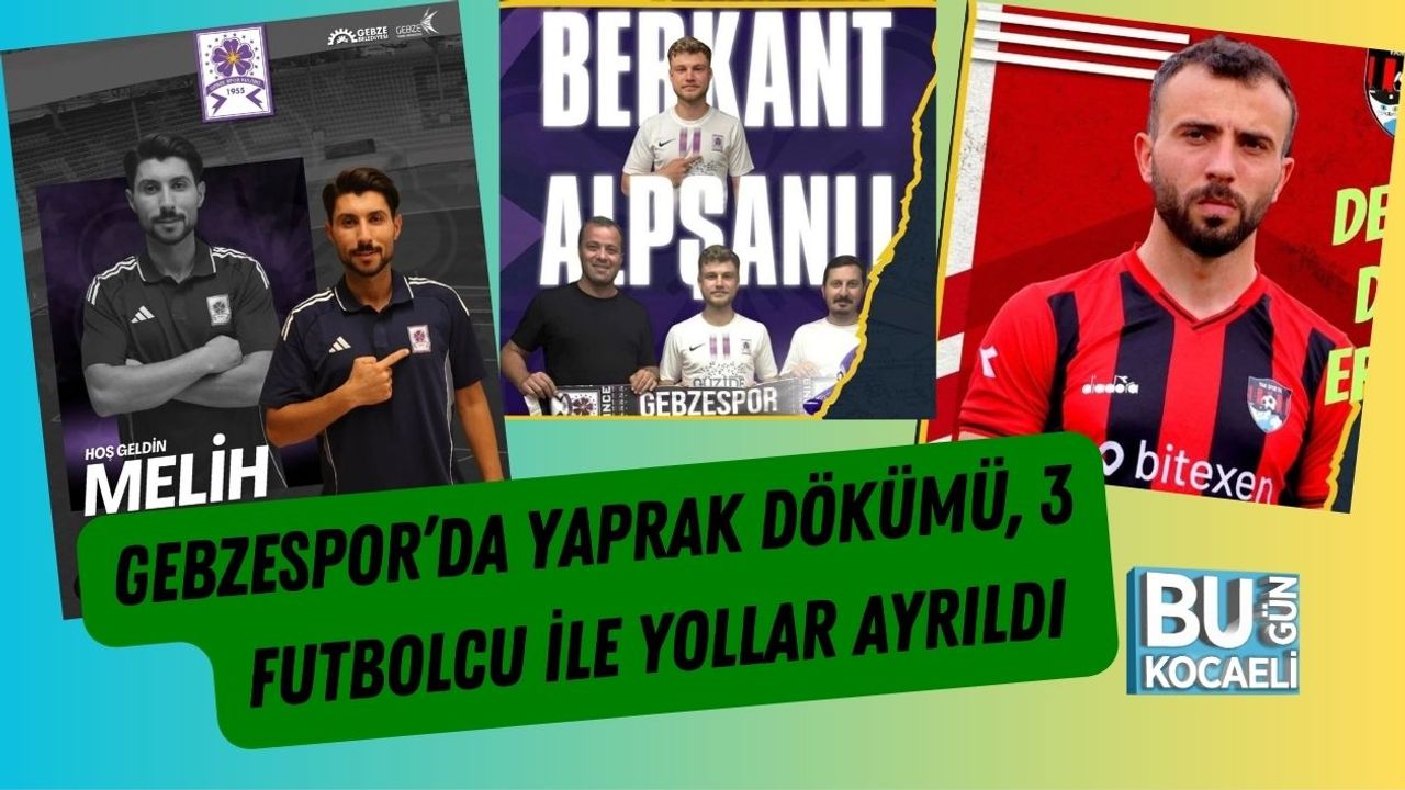 Gebzespor’da Yaprak Dökümü, 3 Futbolcu ile Yollar Ayrıldı