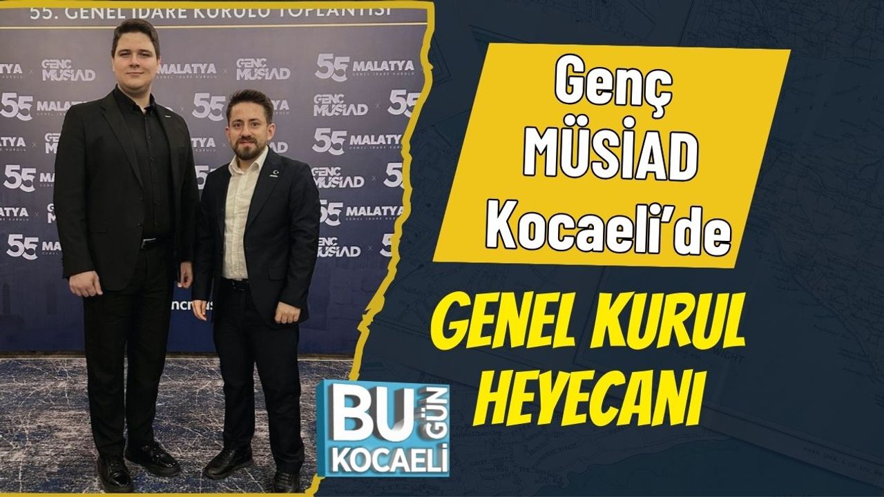 Genç MÜSİAD Kocaeli’de Genel Kurul Heyecanı