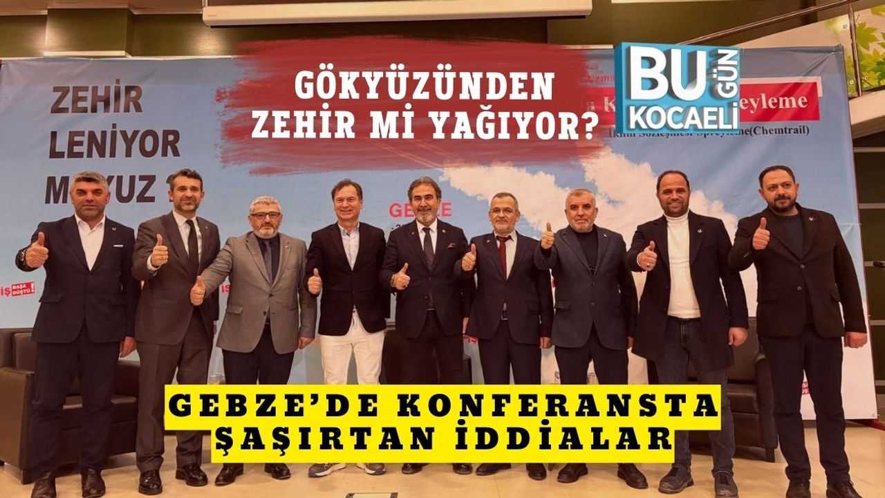 Gökyüzünden Zehir mi Yağıyor? Gebze’de Konferansta Şaşırtan İddialar