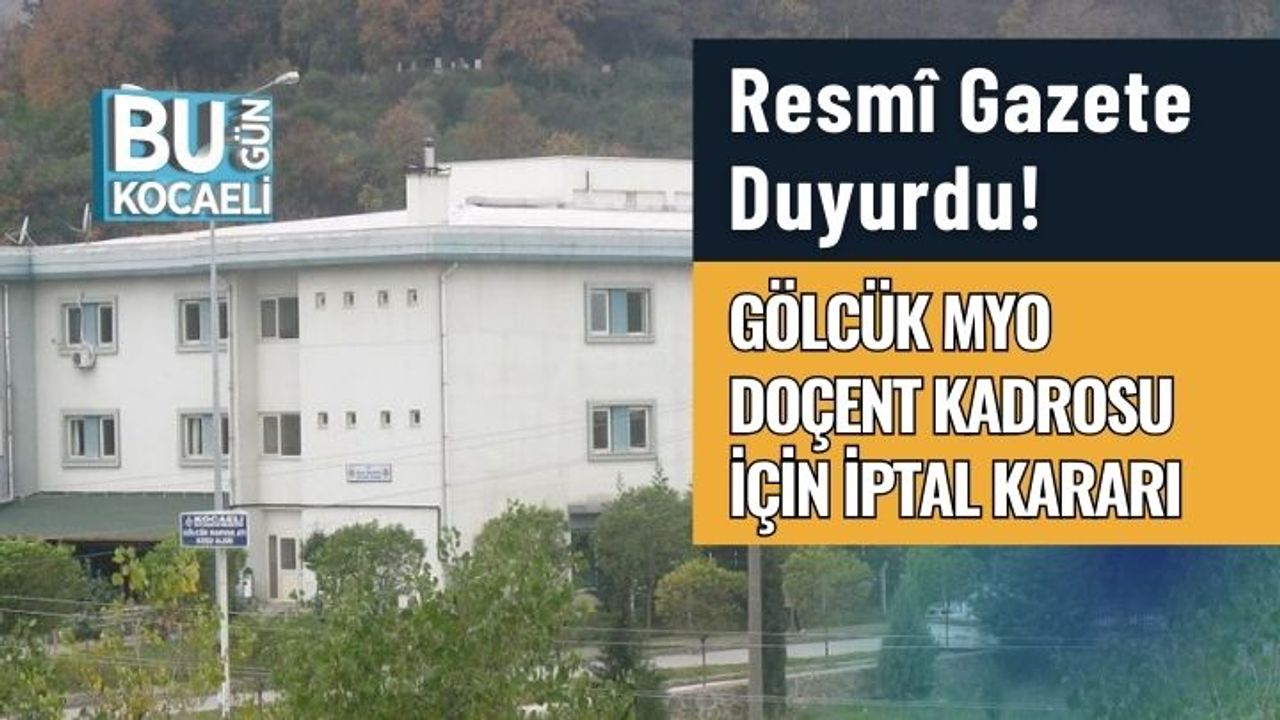 Resmî Gazete Duyurdu! Gölcük MYO Doçent Kadrosu İçin İptal Kararı