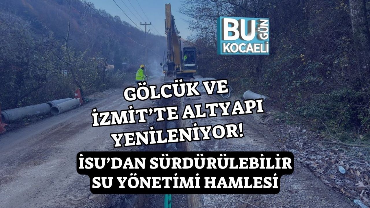 Gölcük ve İzmit’te Altyapı Yenileniyor! İSU’dan Sürdürülebilir Su Yönetimi Hamlesi