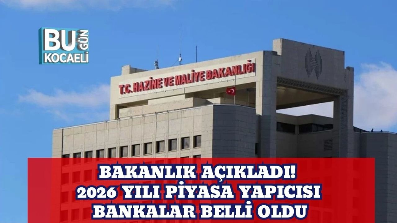 Bakanlık Açıkladı! 2026 Yılı Piyasa Yapıcısı Bankalar Belli Oldu