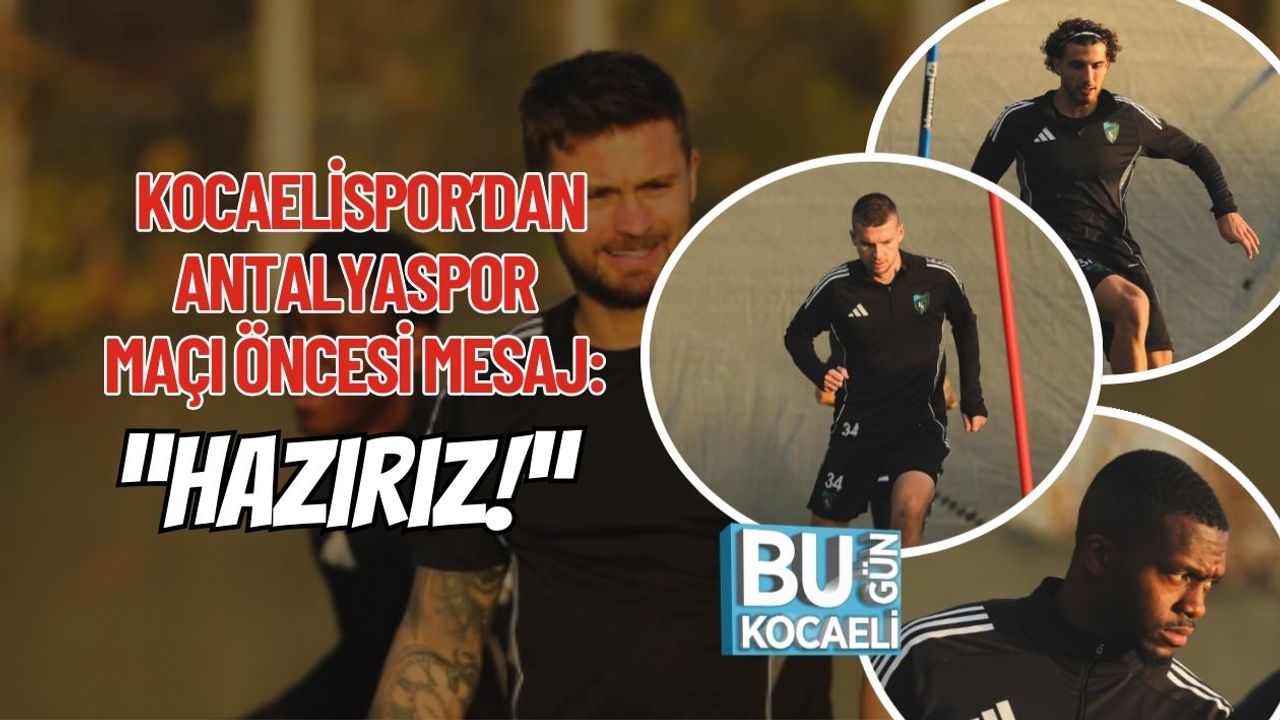 Kocaelispor’dan Antalyaspor Maçı Öncesi Mesaj: “Hazırız!”