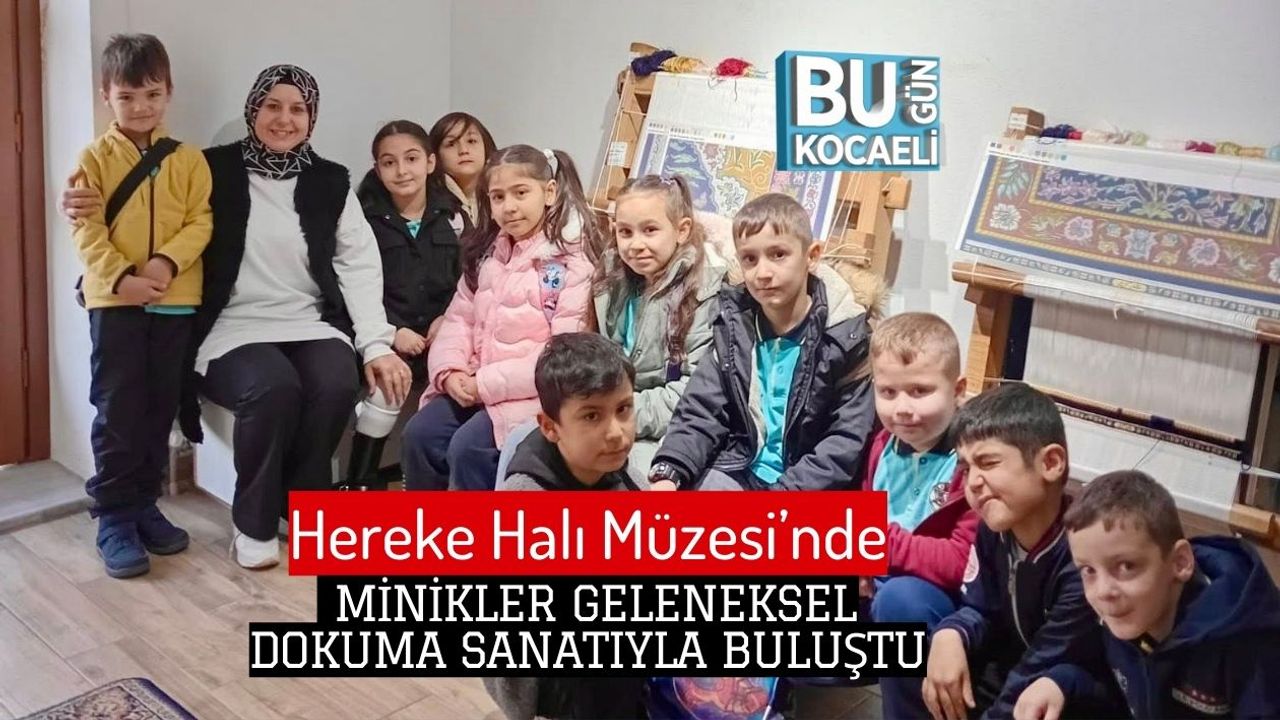 Hereke Halı Müzesi’nde Minikler Geleneksel Dokuma Sanatıyla Buluştu