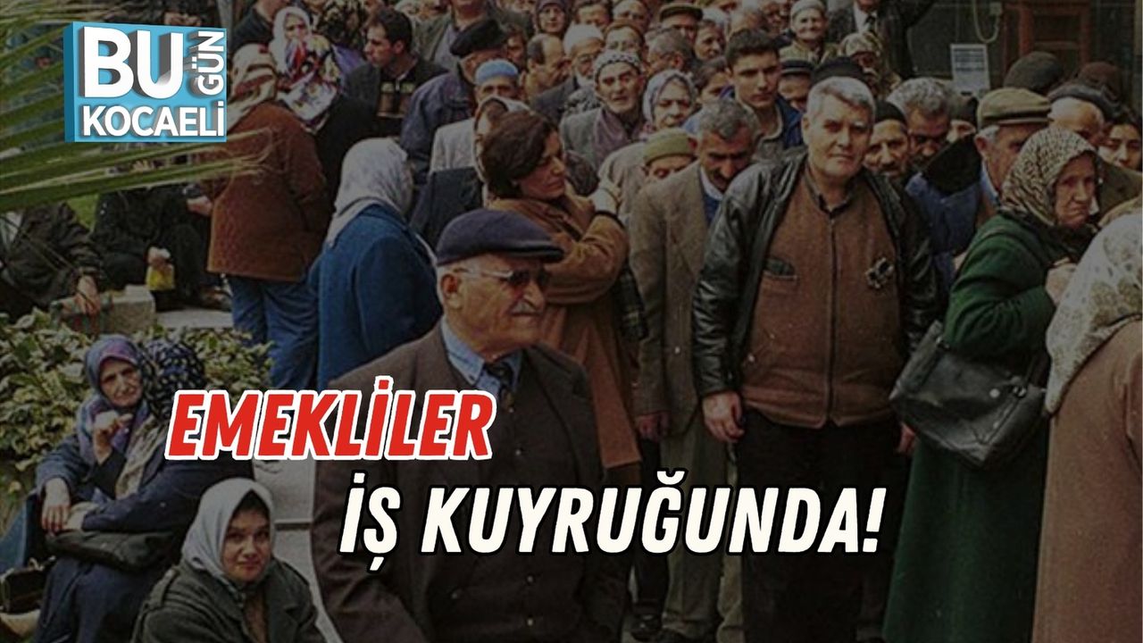 Emekliler İş Kuyruğunda!