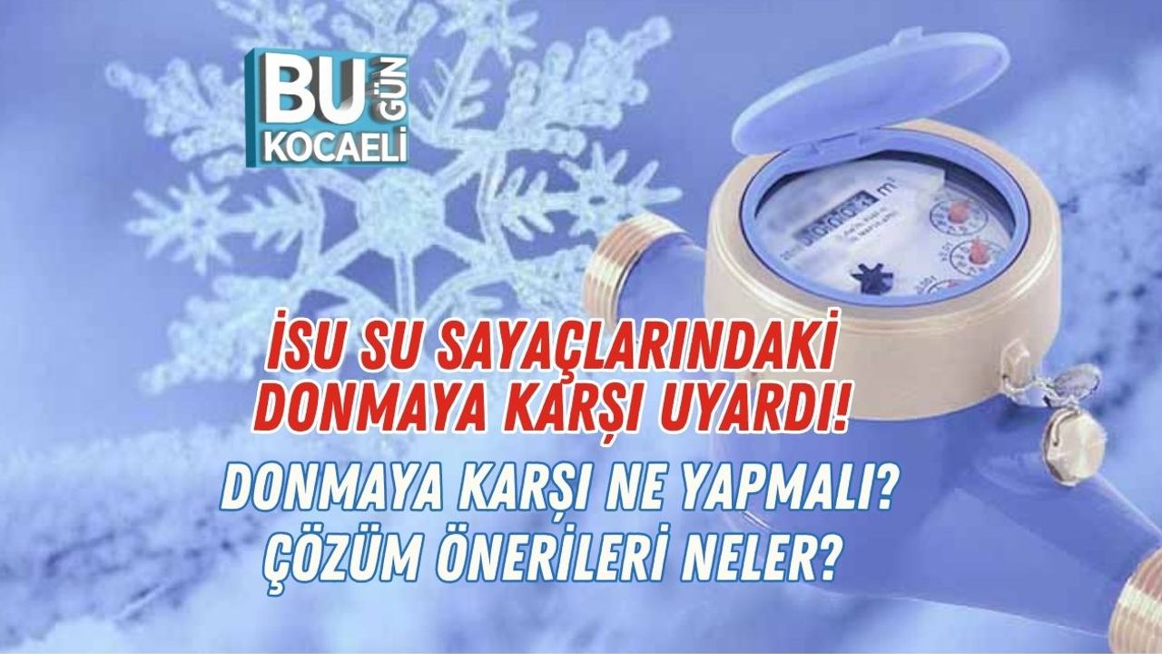İSU Su Sayaçlarındaki Donmaya Karşı Uyardı! Donmaya Karşı Ne Yapmalı? Çözüm Önerileri Neler?