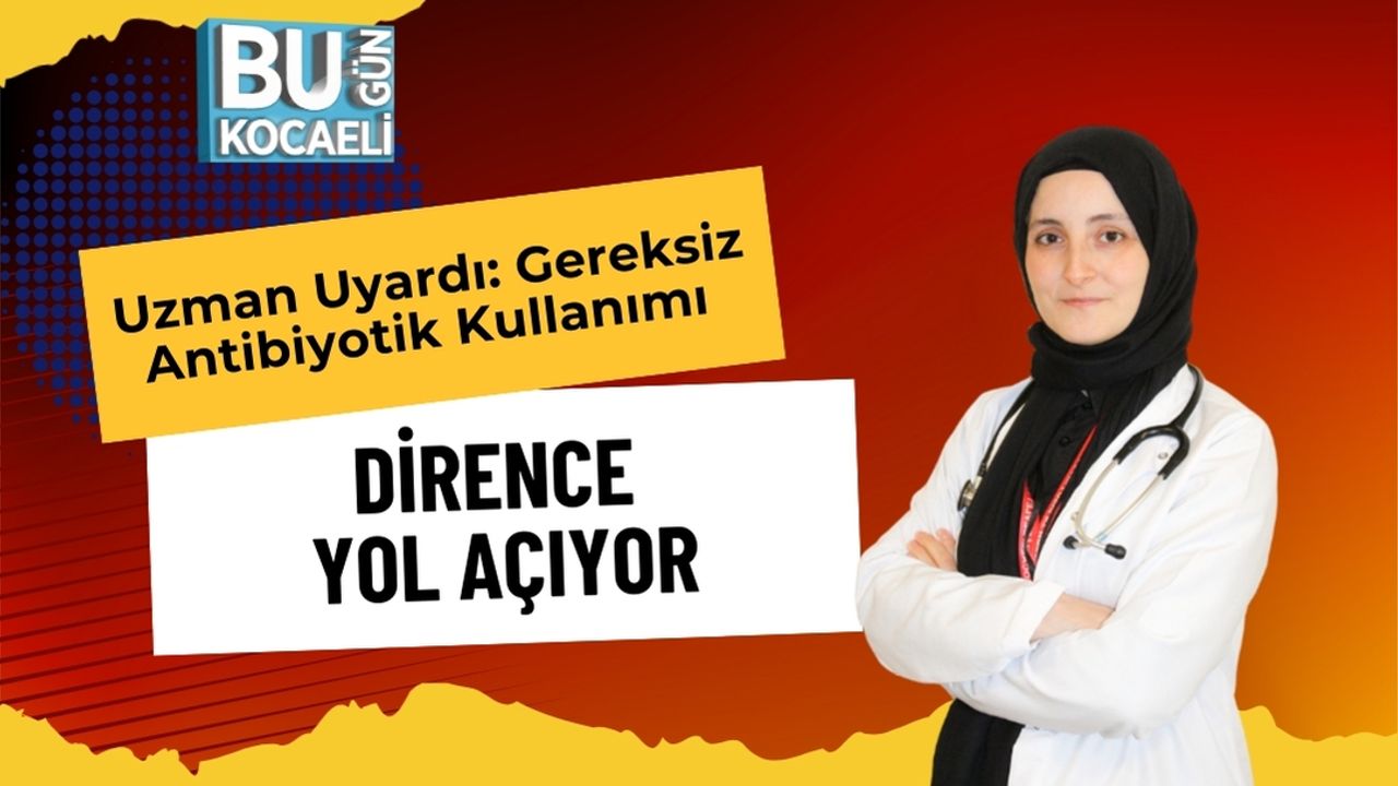 Uzman Uyardı: Gereksiz Antibiyotik Kullanımı Dirence Yol Açıyor