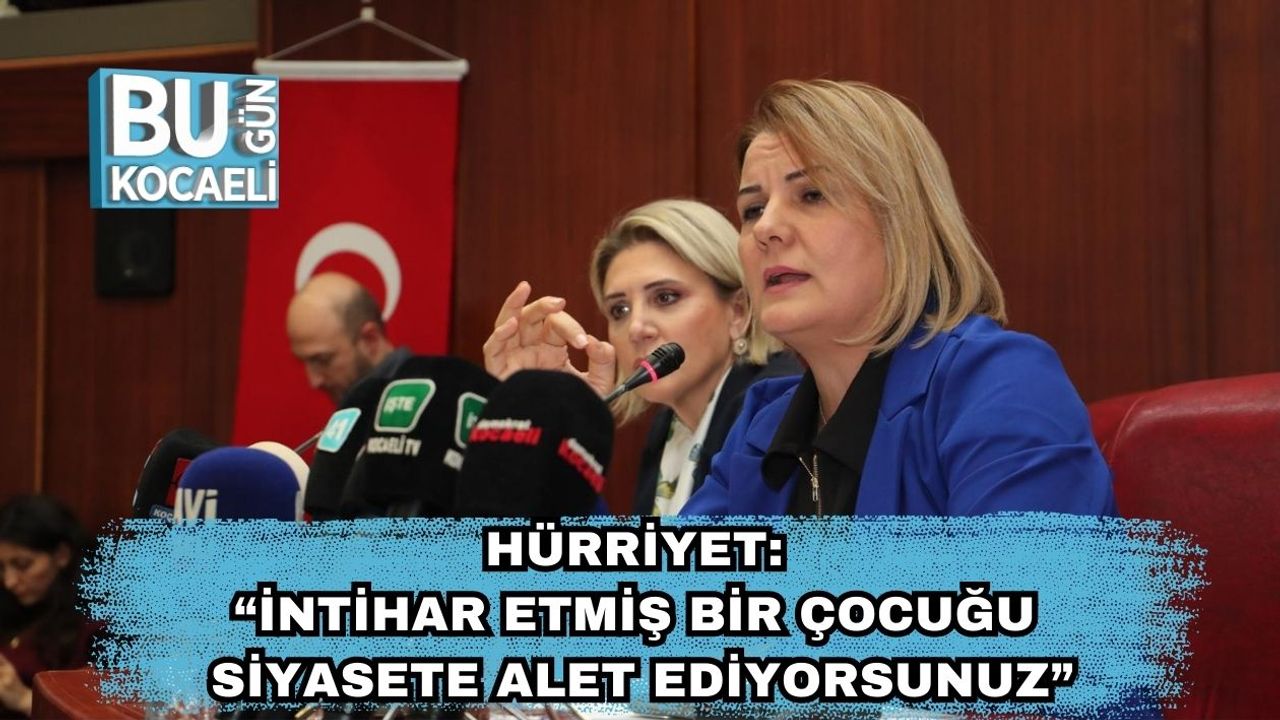 Hürriyet: “İntihar Etmiş Bir Çocuğu Siyasete Alet Ediyorsunuz”