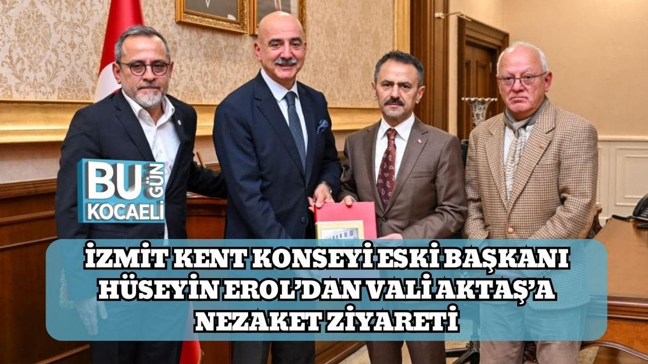 İzmit Kent Konseyi Eski Başkanı Hüseyin Erol’dan Vali Aktaş’a Nezaket Ziyareti