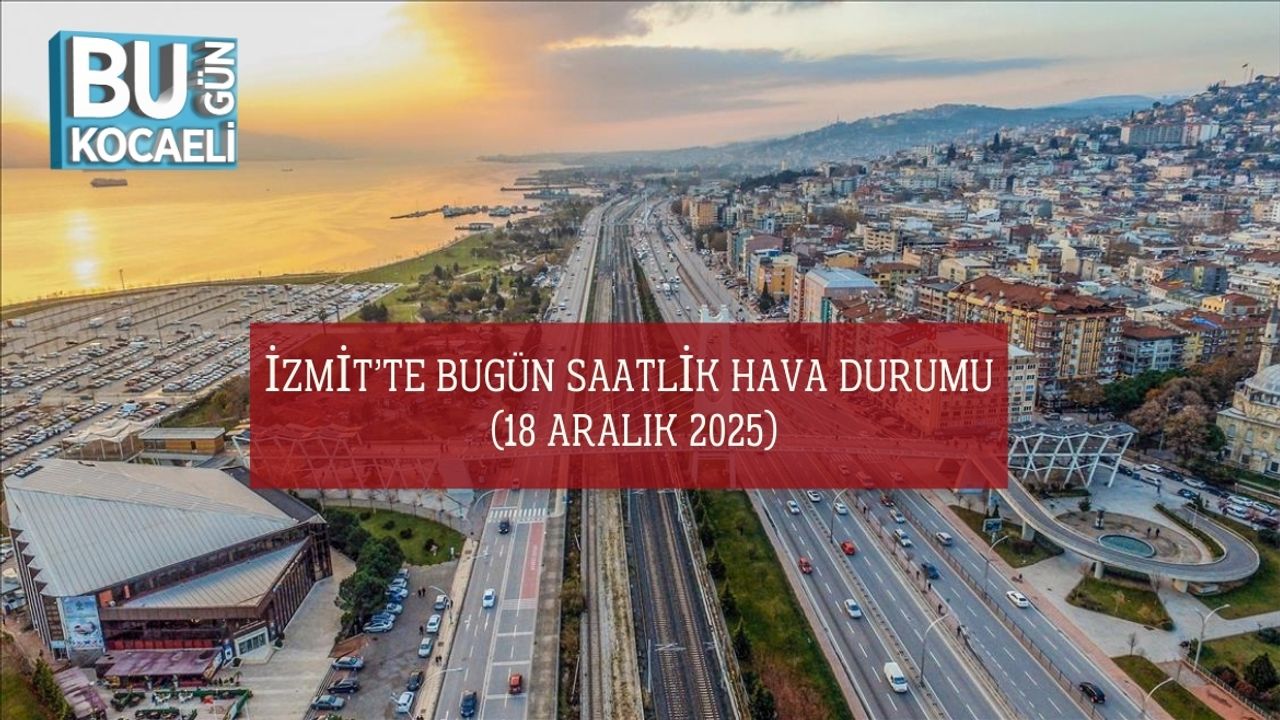 İzmit’te Bugün Saatlik Hava Durumu (18 Aralık 2025)