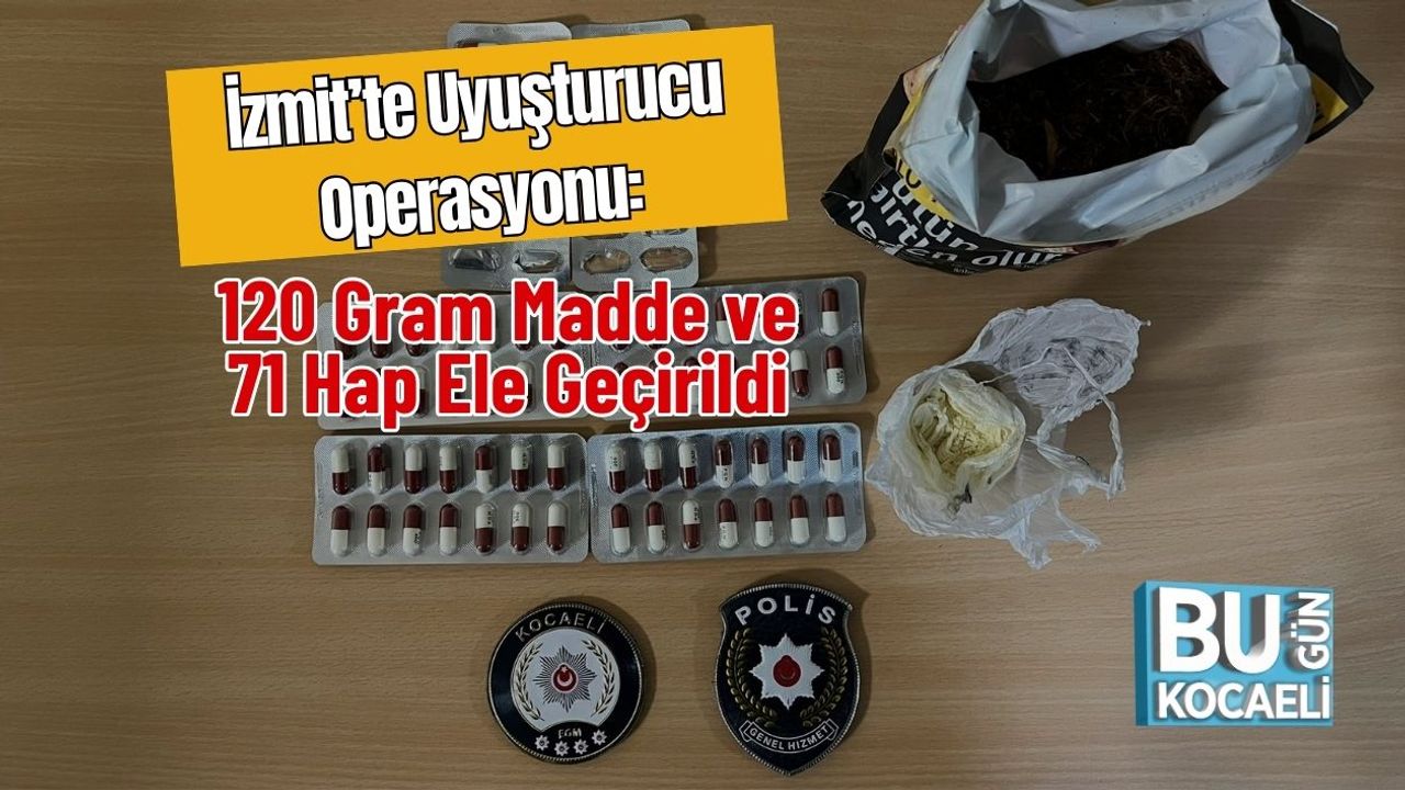 İzmit’te Uyuşturucu Operasyonu: 120 Gram Madde ve 71 Hap Ele Geçirildi