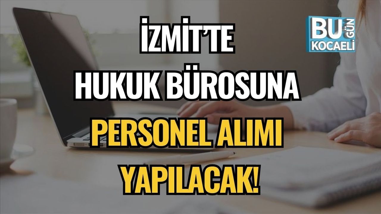 İzmit’te Hukuk Bürosuna Personel Alımı Yapılacak!
