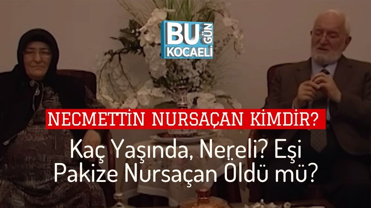 Necmettin Nursaçan Kimdir? Kaç Yaşında, Nereli? Eşi Pakize Nursaçan Öldü mü?