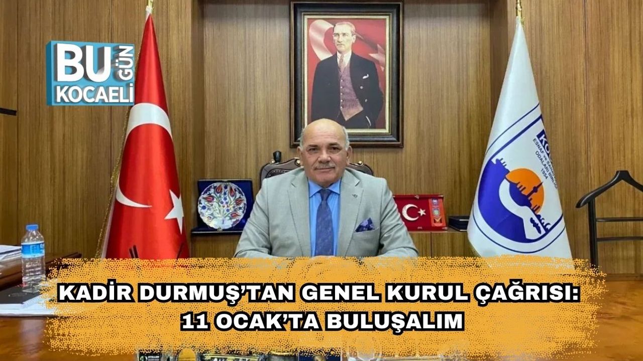 Kadir Durmuş’tan Genel Kurul Çağrısı: 11 Ocak’ta Buluşalım