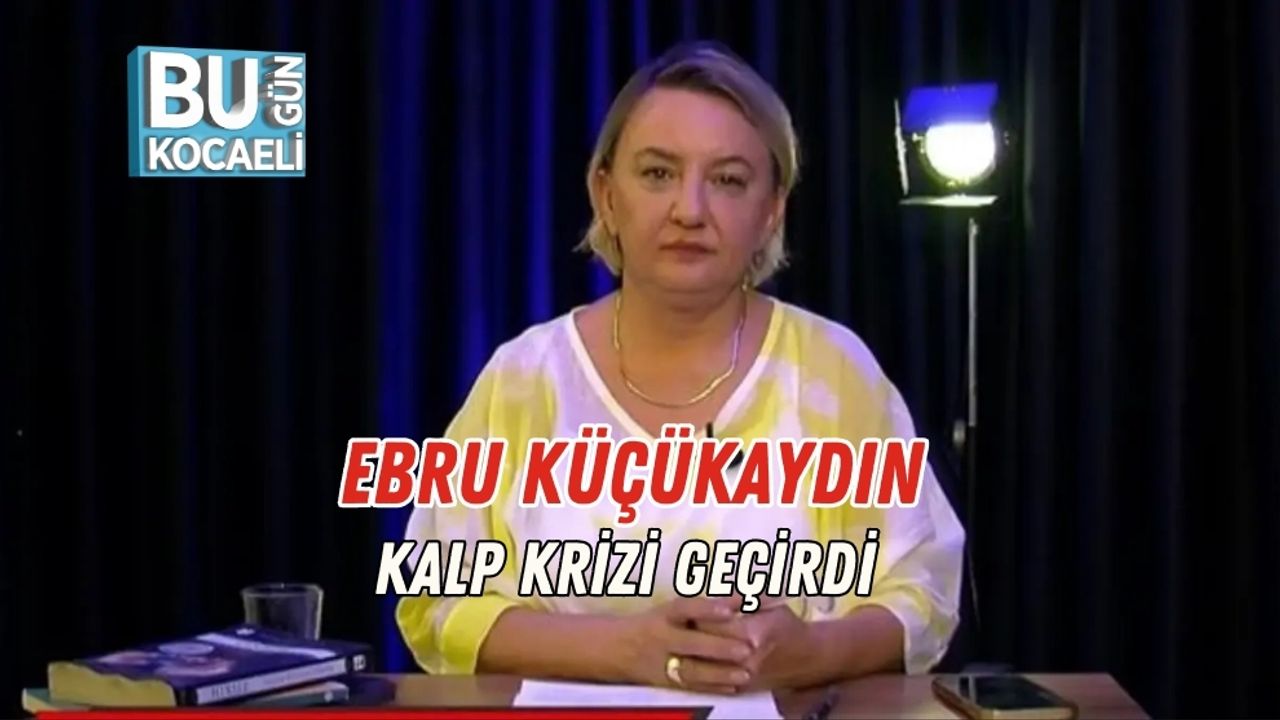 Ebru Küçükaydın Kalp Krizi Geçirdi