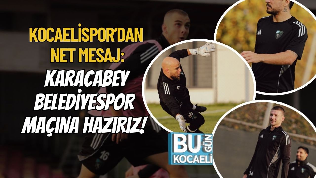 Kocaelispor’dan Net Mesaj: Karacabey Belediyespor Maçına Hazırız!