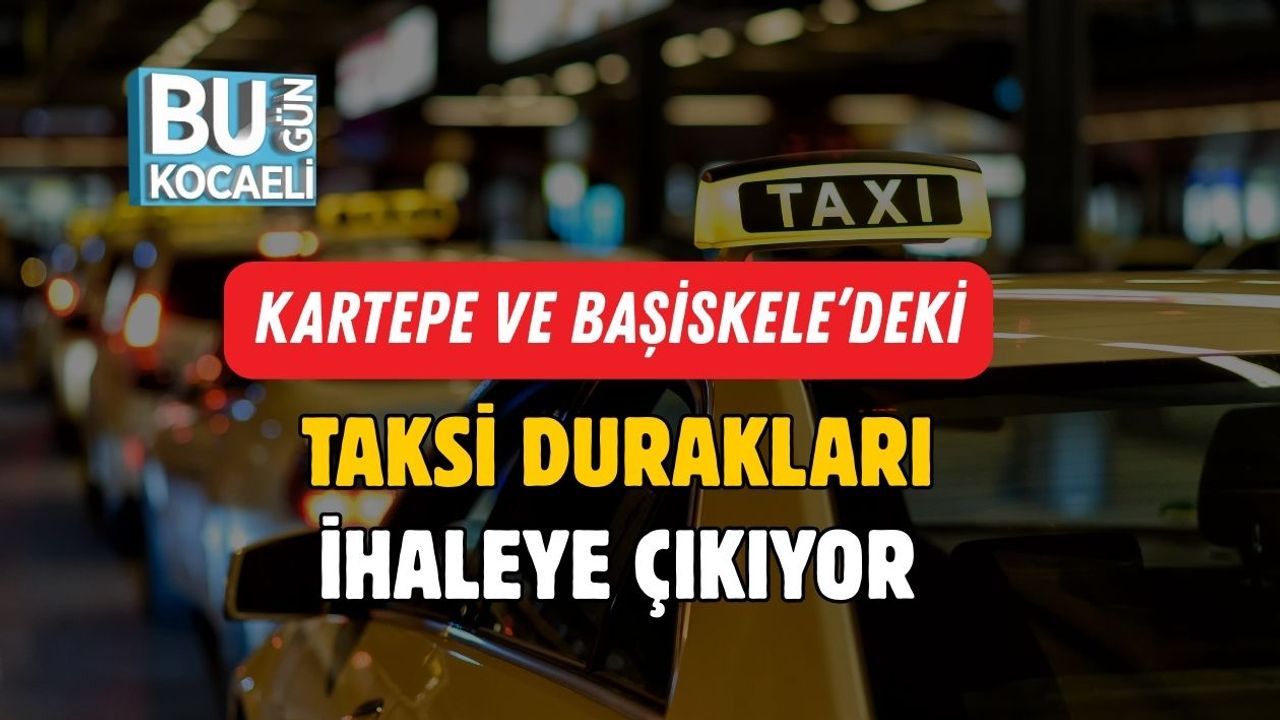 Kartepe ve Başiskele’deki Taksi Durakları İhaleye Çıkıyor