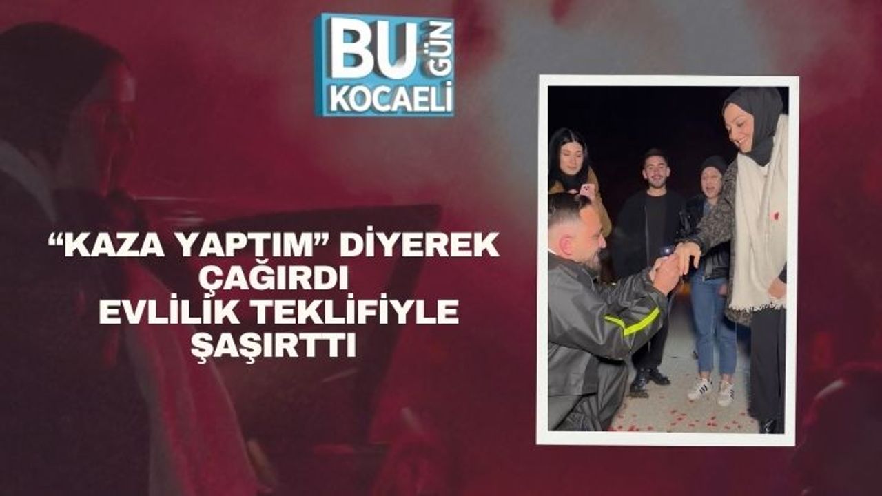 “Kaza Yaptım” Diyerek Çağırdı, Evlilik Teklifiyle Şaşırttı