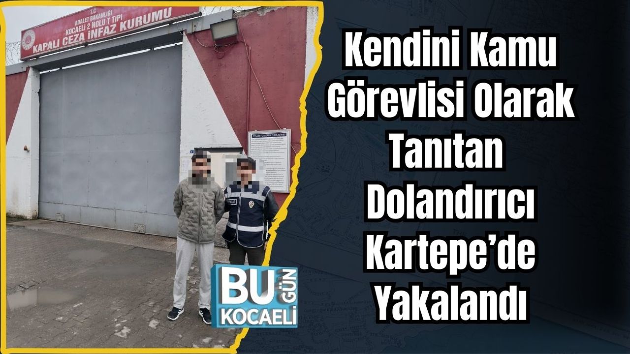 Kendini Kamu Görevlisi Olarak Tanıtan Dolandırıcı Kartepe’de Yakalandı