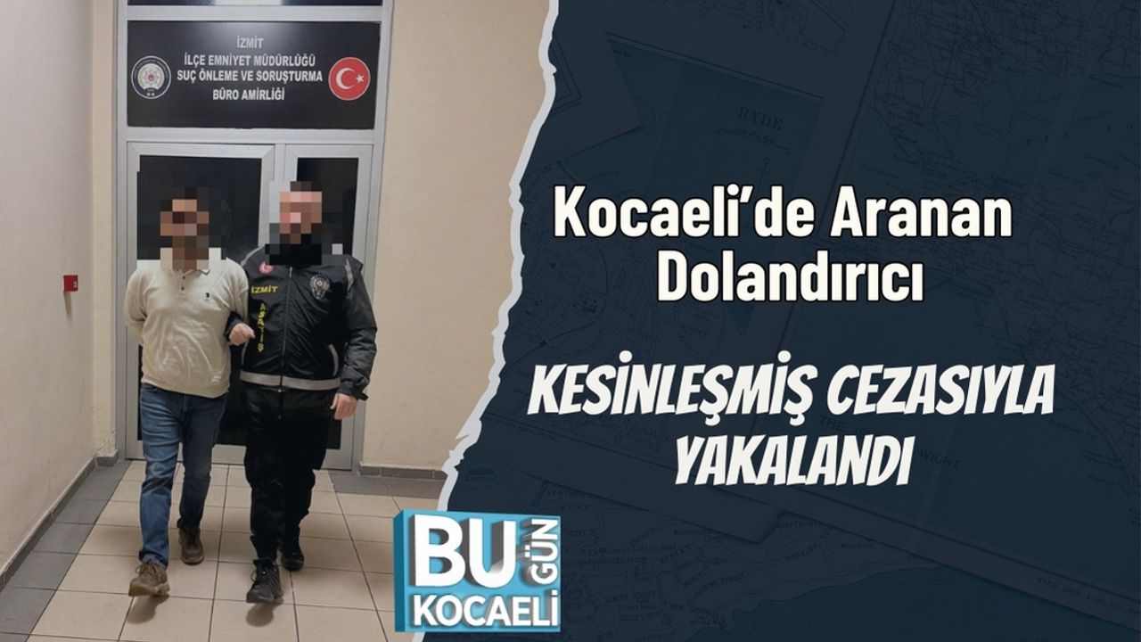 Kocaeli’de Aranan Dolandırıcı, Kesinleşmiş Cezasıyla Yakalandı