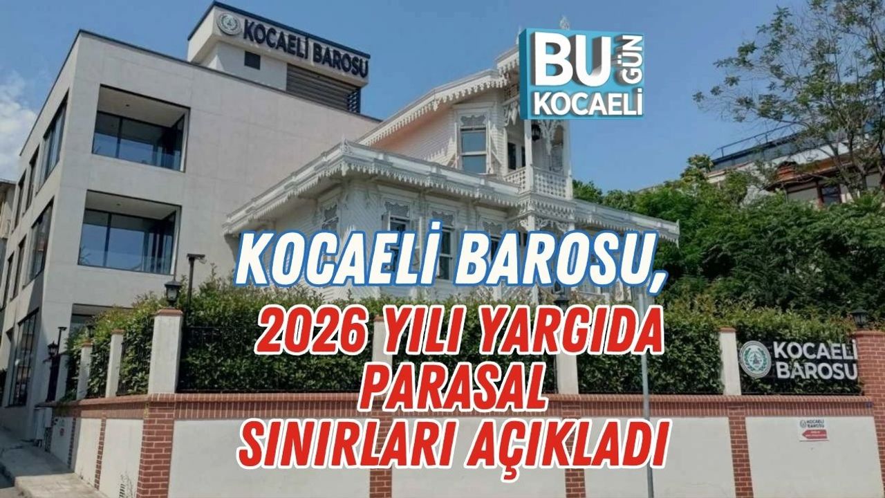 Kocaeli Barosu, 2026 Yılı Yargıda Parasal Sınırları Açıkladı
