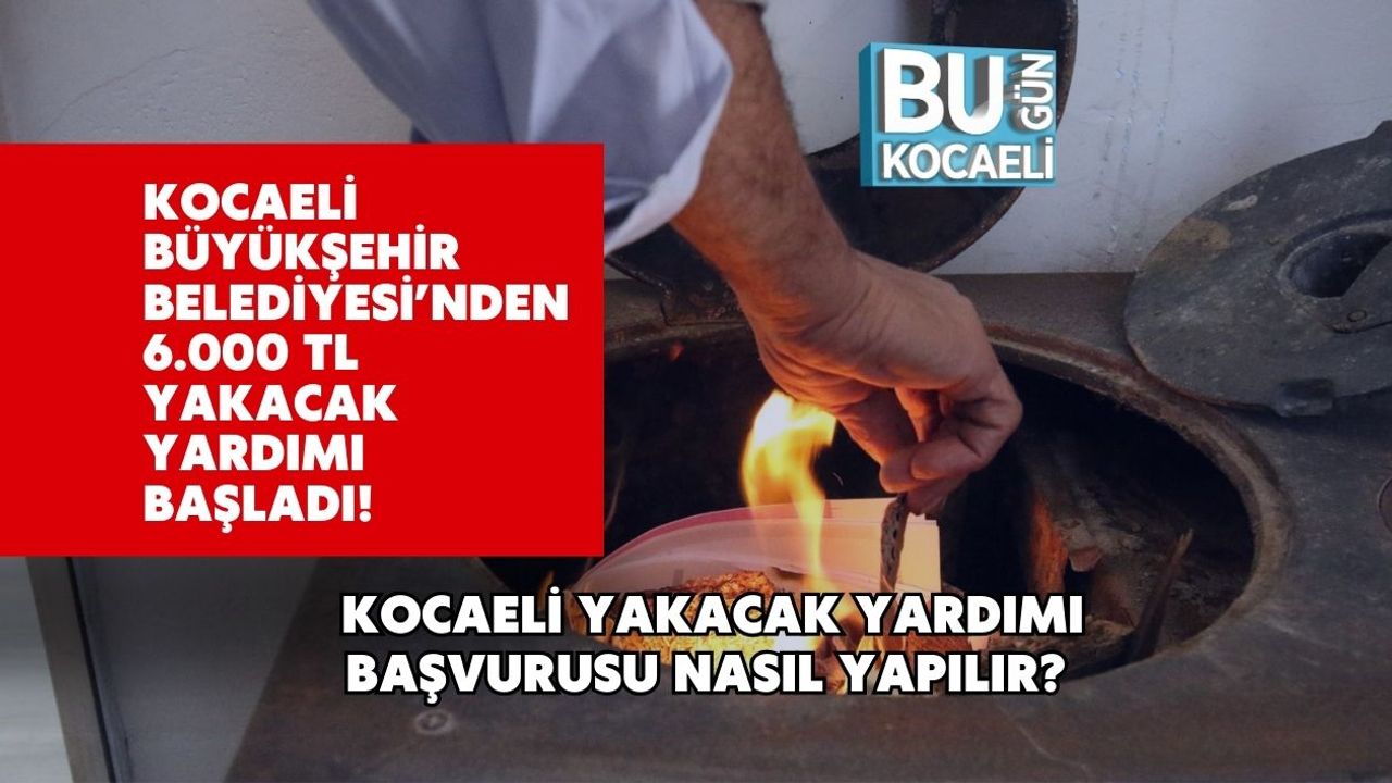 Kocaeli Büyükşehir Belediyesi’nden 6.000 TL Yakacak Yardımı Başladı! Kocaeli Yakacak Yardımı Başvurusu Nasıl Yapılır?