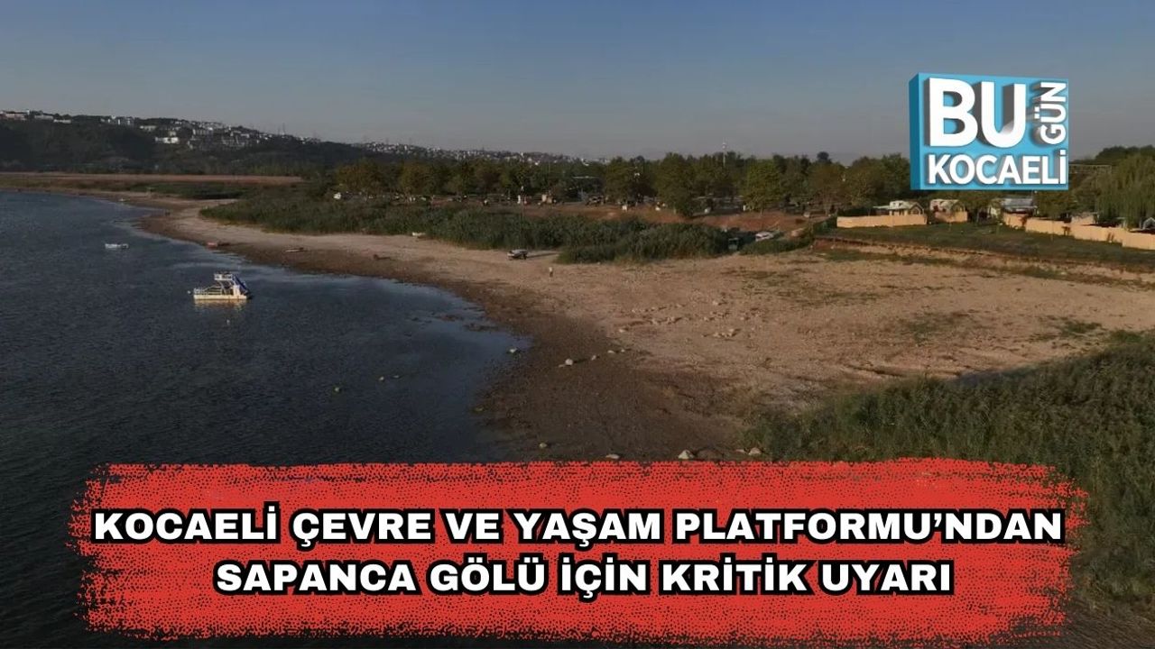 Kocaeli Çevre ve Yaşam Platformu’ndan Sapanca Gölü İçin Kritik Uyarı!