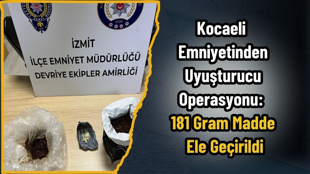Kocaeli Emniyetinden Uyuşturucu Operasyonu: 181 Gram Madde Ele Geçirildi