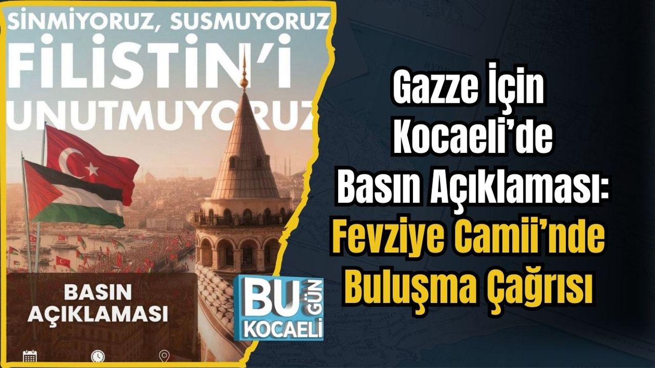 Gazze İçin Kocaeli’de Basın Açıklaması: Fevziye Camii’nde Buluşma Çağrısı